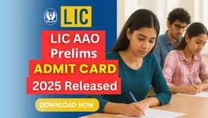 LIC AAO 2025 Prelims Admit Card out